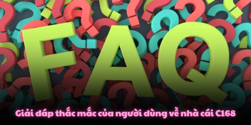 Giải đáp thắc mắc của người dùng về nhà cái C168